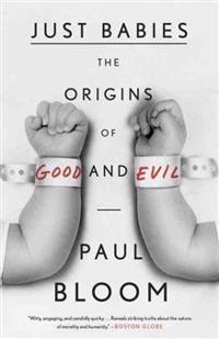 Just babies : the origins of good and evil; Paul Bloom; 2013