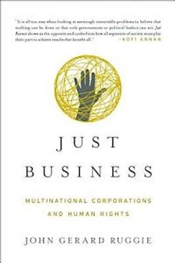 Just business : multinational corporations and human rights; John Gerard Ruggie; 2013