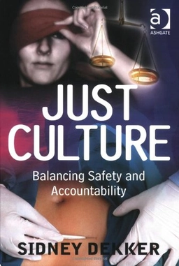 Just Culture: Balancing Safety and Accountability; Sidney Dekker; 2007