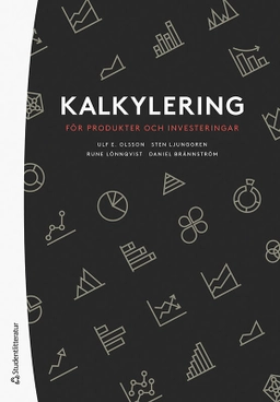 Kalkylering för produkter och investeringar; Ulf Olsson, Sten Ljunggren, Rune Lönnqvist, Daniel Brännström, Mats Karén; 2022