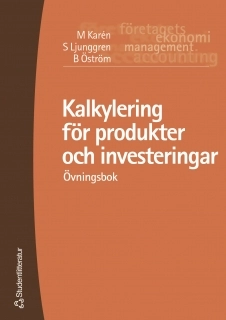 Kalkylering för produkter och investeringar. Övningsbok; Mats Karén, Sten Ljunggren, Bengt Öström; 2005