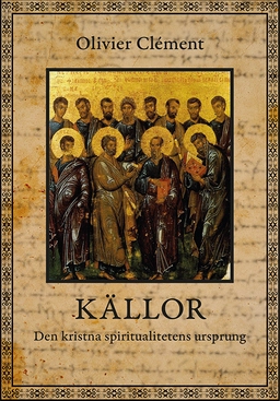 Källor : den kristna spiritualitetens ursprung; Olivier Clément; 2004