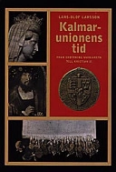 Kalmarunionens tid : Från drottning Margareta till Kristian II; Lars-Olof Larsson; 1997