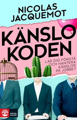 Känslokoden : lär dig förstå och hantera känslor på jobbet; Nicolas Jacquemot; 2022