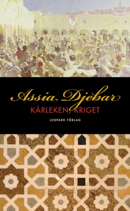 Kärleken, kriget; Assia Djebar; 2010