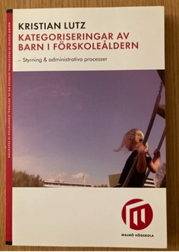 Kategoriseringar av barn i förskoleåldern : styrning & administrativa processer; Kristian Lutz; 2009