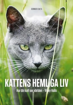 Kattens hemliga liv : hur din katt ser på världen; Vicky Halls; 2011