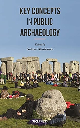 Key concepts in public archaeology; Gabriel Moshenska; 2017