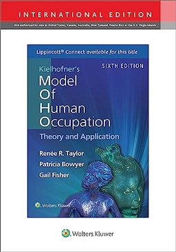 Kielhofner's model of human occupation : theory and application; Renée R. Taylor, Patricia Bowyer, Gail Fisher; 2024