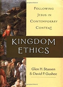 Kingdom Ethics; Glen H. Stassen, David P. Gushee; 2003