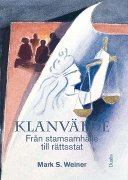 Klanvälde : från stamsamhälle till rättsstat; Mark S. Weiner; 2015