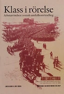 Klass i rörelse : arbetarrörelsen i svensk samhällsutveckling; historiker Lars Olsson; 2002