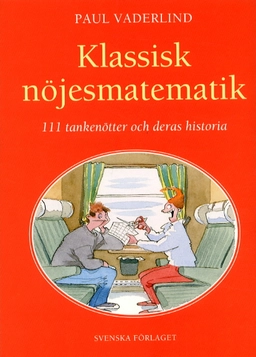 Klassisk nöjesmatematik - 111 tankenötter och deras historia; Paul Vaderlind; 2003