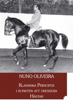 Klassiska principer i konsten att dressera hästar; Nuno Oliveira; 2010