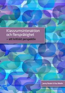Klassrumsinteraktion och flerspråkighet; Åsa Wedin, Jenny Rosén; 2015