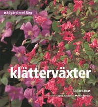 Klätterväxter : Trädgård med färg; Richard Ross; 2000