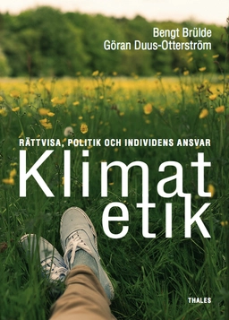 Klimatetik : rättvisa, politik och individens ansvar; Bengt Brülde, Göran Duus-Otterström; 2015