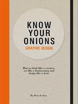 Know your onions : graphic design; Drew de Soto; 2011
