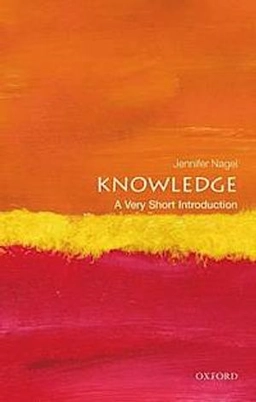 Knowledge : a very short introduction; Jennifer Nagel; 2014