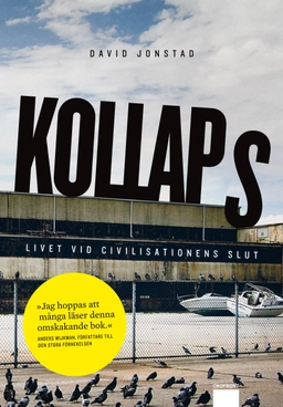 Kollaps : Livet vid civilisationens slut; David Jonstad; 2012
