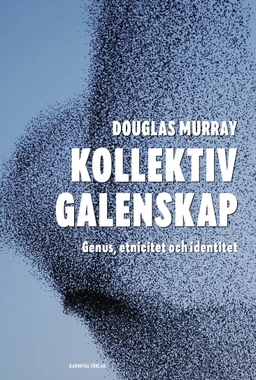 Kollektiv galenskap : genus, etnicitet och identitet; Douglas Murray; 2020