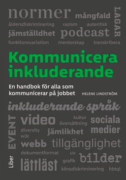 Kommunicera inkluderande : en handbok för alla som kommunicerar på jobbet; Helene Lindström; 2024