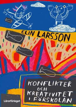 Konflikter och kreativitet i förskolan; Elin Larsson; 2025