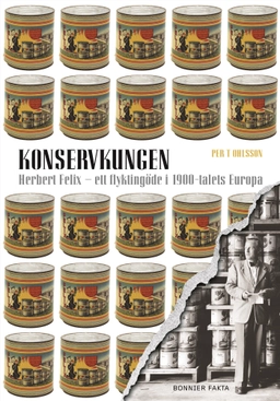 Konservkungen : Herbert Felix - ett flyktingöde i 1900-talets Europa; Per T Ohlsson; 2006