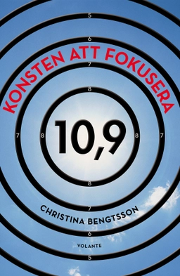 Konsten att fokusera : 10,9; Christina Bengtsson; 2015