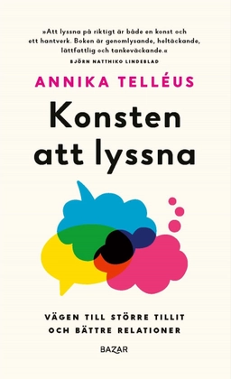 Konsten att lyssna : vägen till en större tillit och bättre relationer; Annika Telléus; 2023