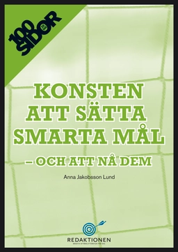 Konsten att sätta smarta mål - och att nå dem; Anna Jakobsson Lund; 2008