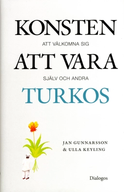 Konsten att vara turkos : att välkomna sig själv och andra; Jan Gunnarsson, Ulla Keyling; 2016
