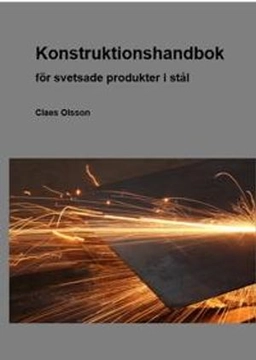 Konstruktionshandbok : för svetsade produkter i stål; Claes Olsson; 2014