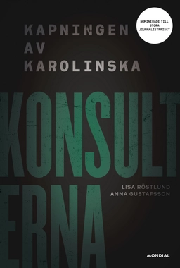 Konsulterna : kampen om Karolinska; Lisa Röstlund, Anna Gustafsson; 2019
