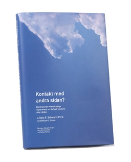 Kontakt med andra sidan : banbrytande vetenskapliga experiment om en fortsa; E Gary Schwartz; 2004