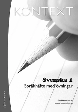 Kontext Svenska 1 Språkhäfte med övningar ; Eva Hedencrona, Karin Smed-Gerdin; 2011