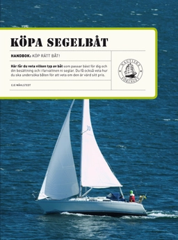 Köpa segelbåt : tips till dig som ska köpa segelbåt; Eje Wåhlstedt; 2009