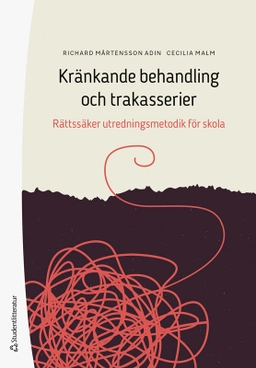 Kränkande behandling och trakasserier : rättssäker utredningsmetodik för skola; Richard Mårtensson Adin, Cecilia Malm; 2025