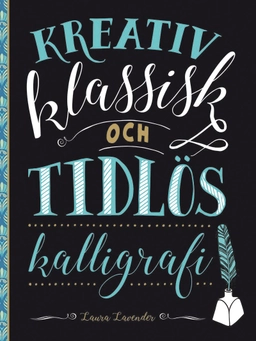 Kreativ klassisk och tidlös kalligrafi; Laura Lavender; 2020