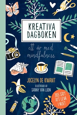 Kreativa dagboken : ett år med mindfulness; Jocelyn de Kwant; 2018