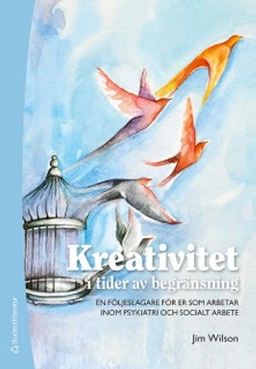 Kreativitet i tider av begränsning : en följeslagare för er som arbetar inom psykiatri och socialt arbete; Jim Wilson; 2020