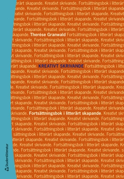 Kreativt skrivande : fortsättningsbok i litterärt skapande; Therése Granwald; 2024
