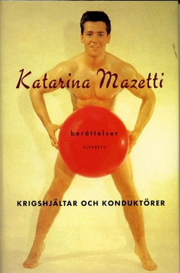 Krigshjältar och konduktörer; Katarina Mazetti; 2000