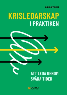Krisledarskap i praktiken : att leda genom svåra tider; Aida Alvinius; 2025