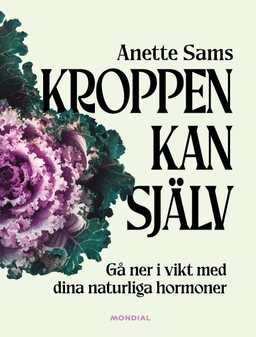 Kroppen kan själv : gå ner i vikt med dina naturliga hormoner; Anette Sams; 2026
