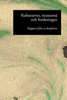 Kulturarvet, museerna och forskningen : rapport från en konferens 13-14 nov; Annika Alzén; 1999