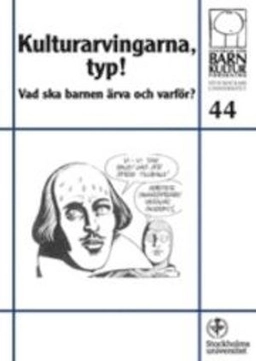 Kulturarvingarna, typ! : vad ska barnen ärva och varför?; Anne Banér, Centrum för barnkulturforskning vid Stockholms universitet; 2011