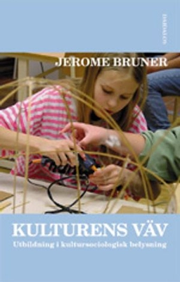 Kulturens väv : utbildning i kulturpsykologisk belysning; Jerome Bruner; 2002