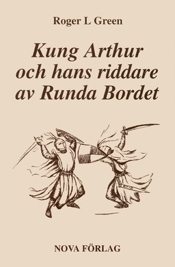 Kung Arthur och hans riddare av Runda bordet : återberättad från gamla riddarromaner; Roger Green; 2003