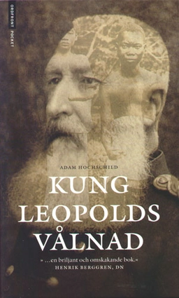 Kung Leopolds vålnad : om girighet, terror och hjältemod i det koloniala Afrika; Adam Hochschild; 2001